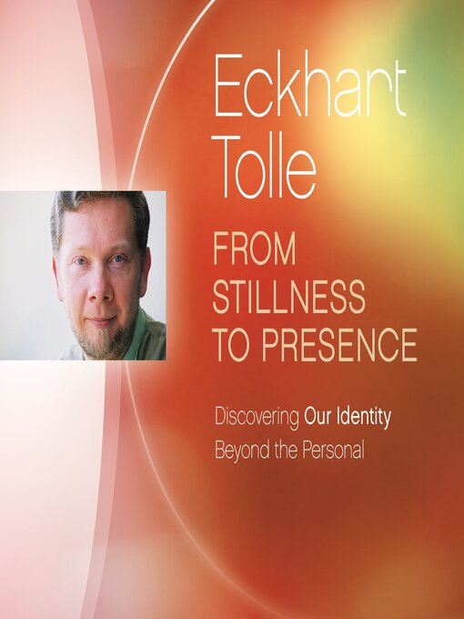 Title details for From Stillness to Presence by Eckhart Tolle - Available